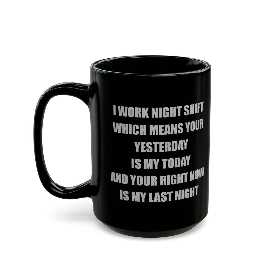 Black Ceramic Mug — I Work Night Shift (11oz/15oz)