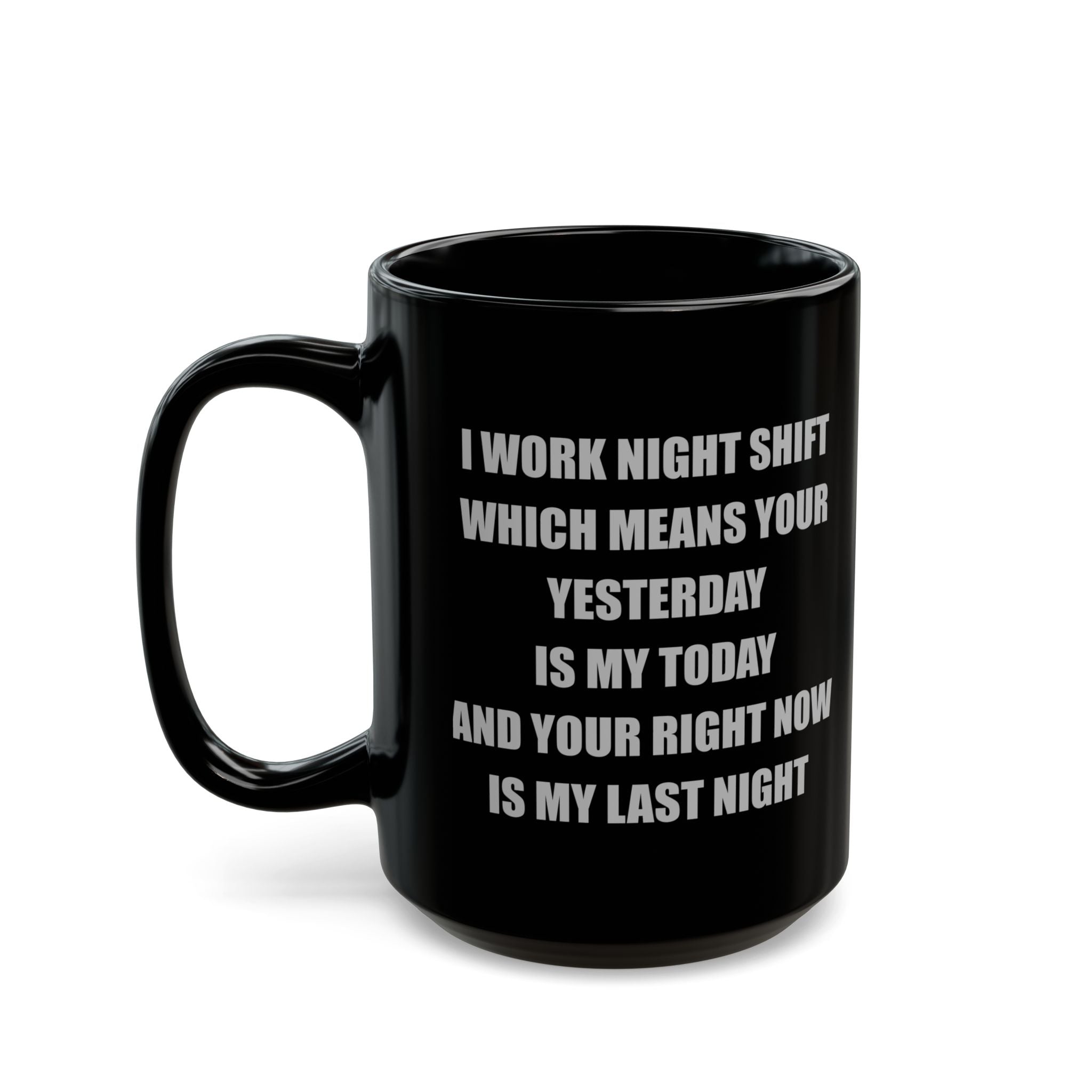 Black Ceramic Mug — I Work Night Shift (11oz/15oz)