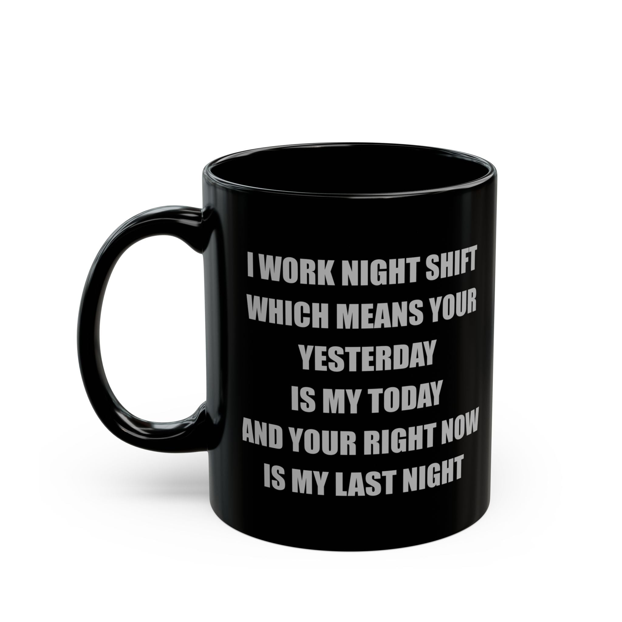 Black Ceramic Mug — I Work Night Shift (11oz/15oz)