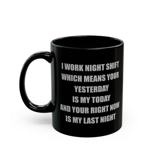 Black Ceramic Mug — I Work Night Shift (11oz/15oz)