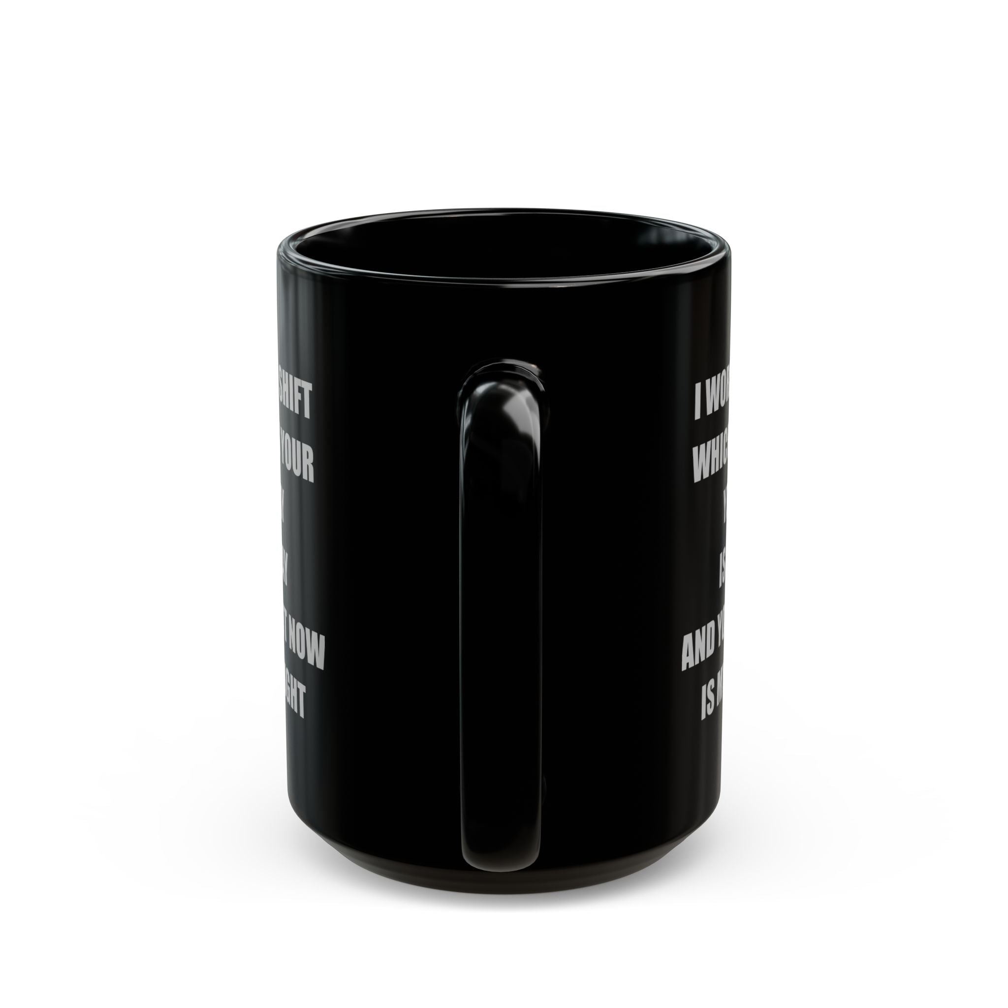Black Ceramic Mug — I Work Night Shift (11oz/15oz)