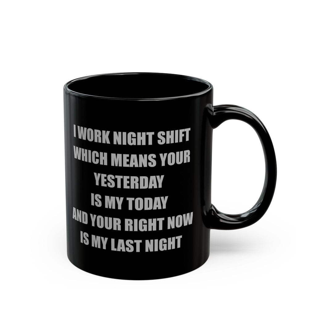 Black Ceramic Mug — I Work Night Shift (11oz/15oz)