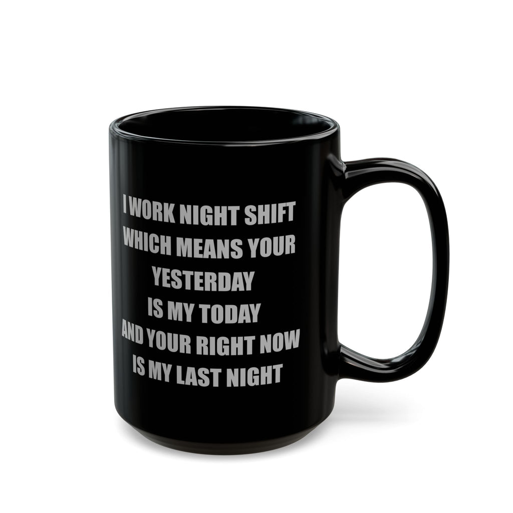 Black Ceramic Mug — I Work Night Shift (11oz/15oz)