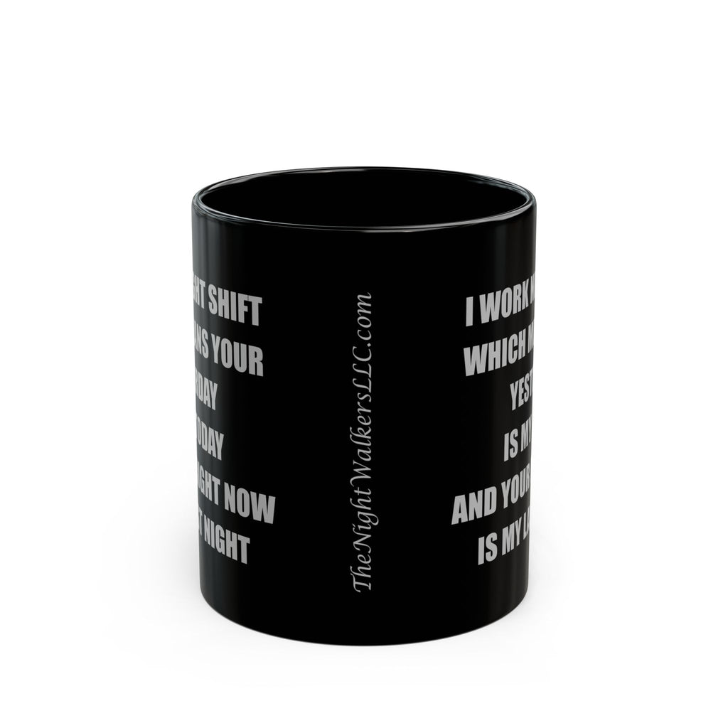 Black Ceramic Mug — I Work Night Shift (11oz/15oz)